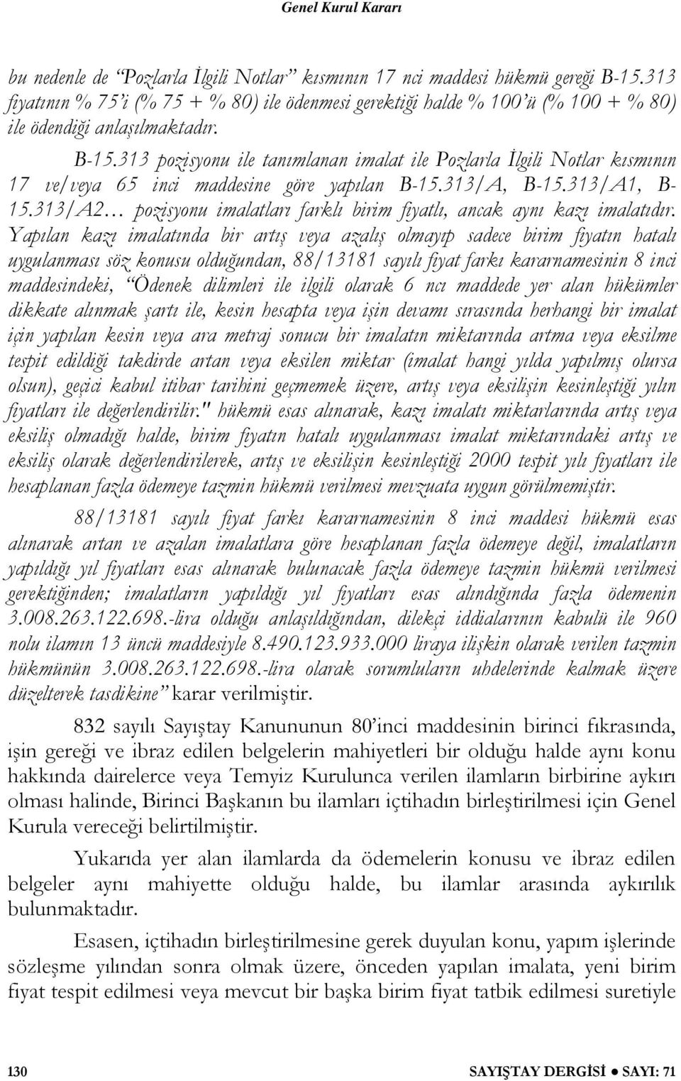 313 pozisyonu ile tanımlanan imalat ile Pozlarla İlgili Notlar kısmının 17 ve/veya 65 inci maddesine göre yapılan B-15.313/A, B-15.313/A1, B- 15.