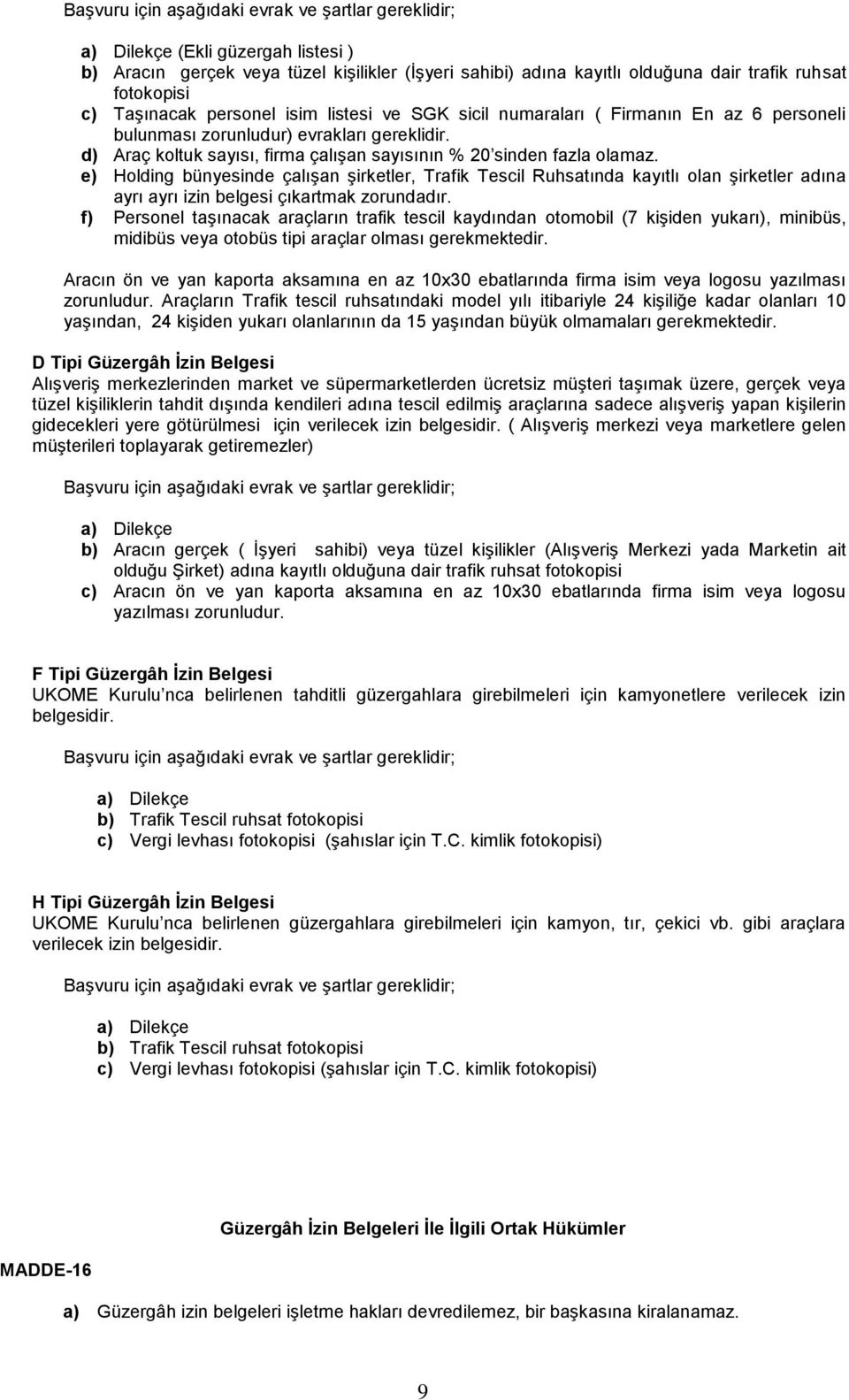 d) Araç koltuk sayısı, firma çalışan sayısının % 20 sinden fazla olamaz.