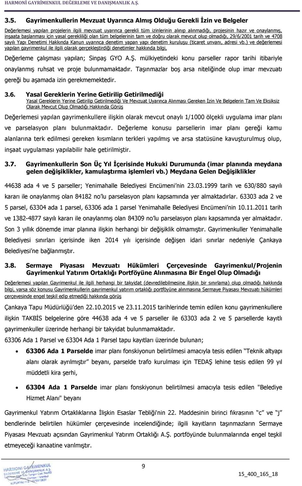 yapan yapı denetim kuruluşu (ticaret unvanı, adresi vb.) ve değerlemesi yapılan gayrimenkul ile ilgili olarak gerçekleştirdiği denetimler hakkında bilgi, Değerleme çalışması yapılan; Sinpaş GYO A.Ş.