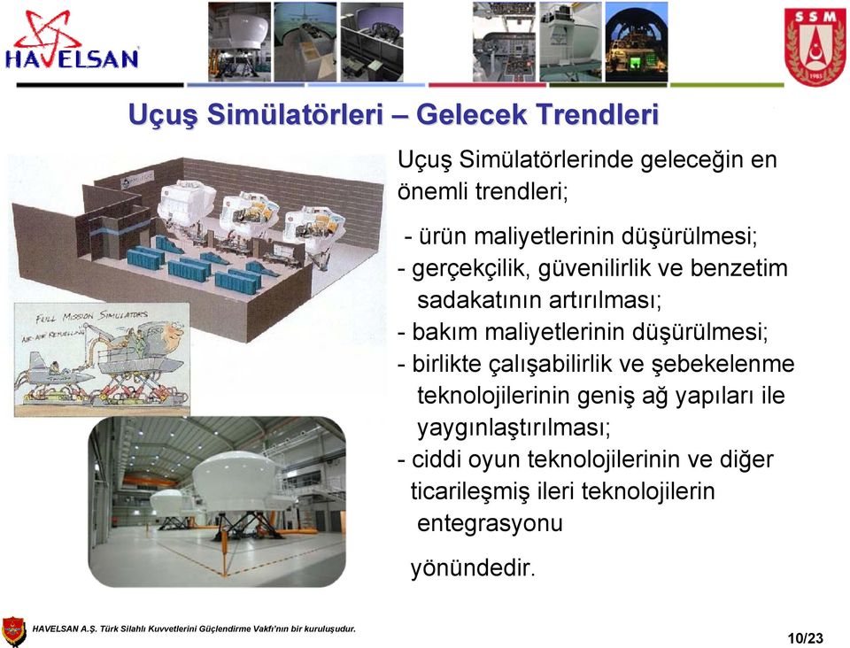 maliyetlerinin düşürülmesi; - birlikte çalışabilirlik ve şebekelenme teknolojilerinin geniş ağ yapıları ile