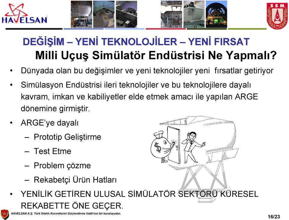 bu teknolojilere dayalı kavram, imkan ve kabiliyetler elde etmek amacı ile yapılan ARGE dönemine girmiştir.