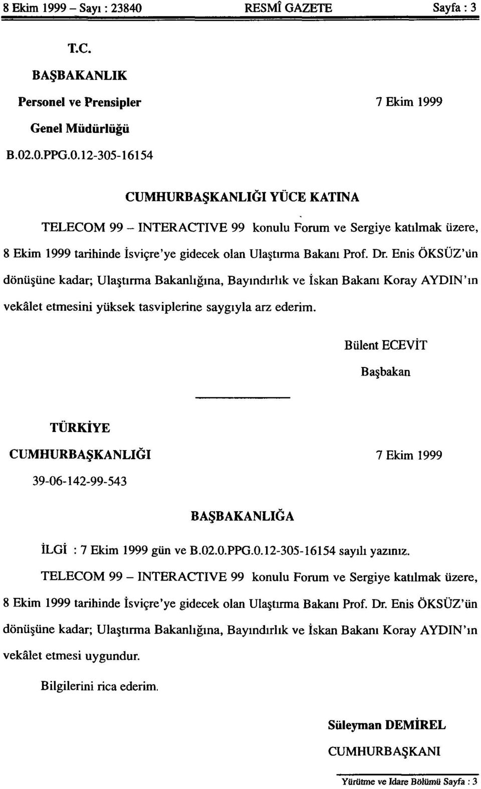 .0.PPG.0.12-305-16154 CUMHURBAŞKANLIĞI YÜCE KATINA TELECOM 99 - INTERACTIVE 99 konulu Forum ve Sergiye katılmak üzere, 8 Ekim 1999 tarihinde İsviçre'ye gidecek olan Ulaştırma Bakanı Prof. Dr.