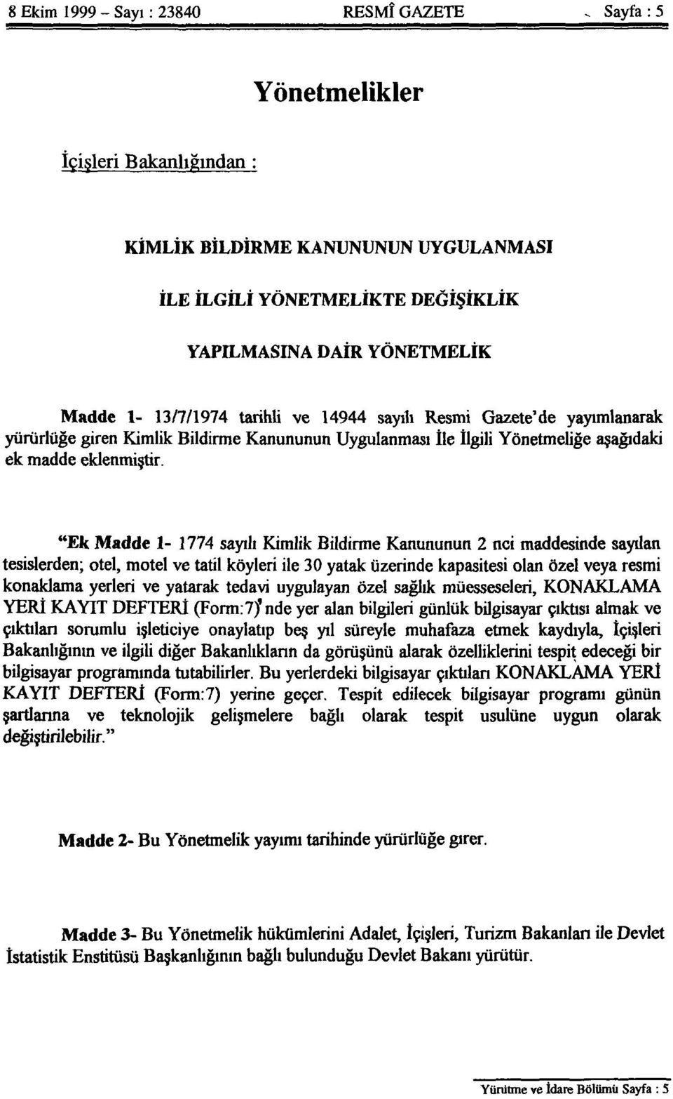 "Ek Madde 1-1774 sayılı Kimlik Bildirme Kanununun 2 nci maddesinde sayılan tesislerden; otel, motel ve tatil köyleri ile 30 yatak üzerinde kapasitesi olan özel veya resmi konaklama yerleri ve yatarak