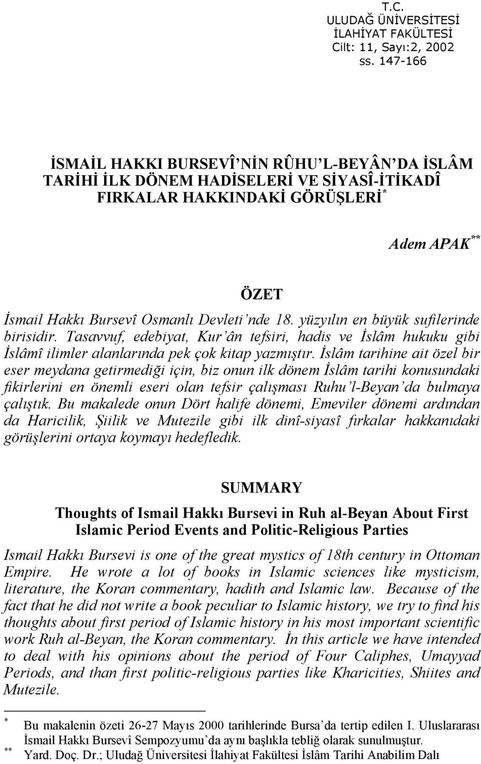 yüzyılın en büyük sufilerinde birisidir. Tasavvuf, edebiyat, Kur ân tefsiri, hadis ve İslâm hukuku gibi İslâmî ilimler alanlarında pek çok kitap yazmıştır.