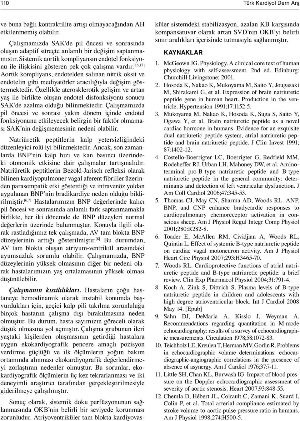 [16,17] Aortik kompliyans, endotelden salınan nitrik oksit ve endotelin gibi mediyatörler aracılığıyla değişim göstermektedir.