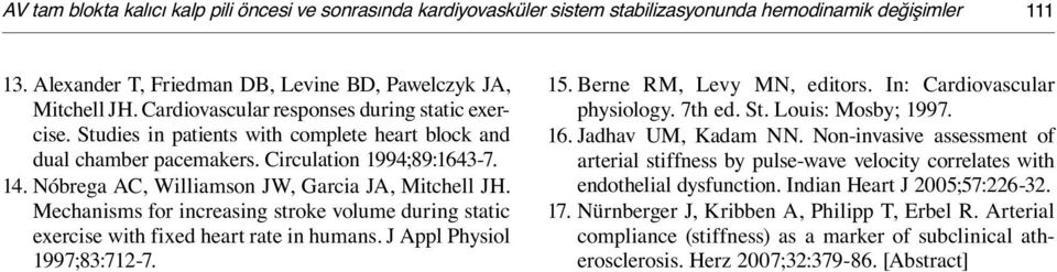 Nóbrega AC, Williamson JW, Garcia JA, Mitchell JH. Mechanisms for increasing stroke volume during static exercise with fixed heart rate in humans. J Appl Physiol 1997;83:712-7. 15.