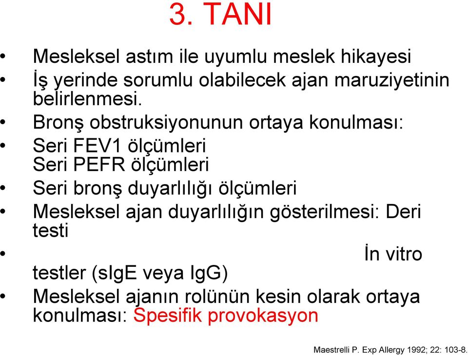 Bronş obstruksiyonunun ortaya konulması: Seri FEV1 ölçümleri Seri PEFR ölçümleri Seri bronş duyarlılığı