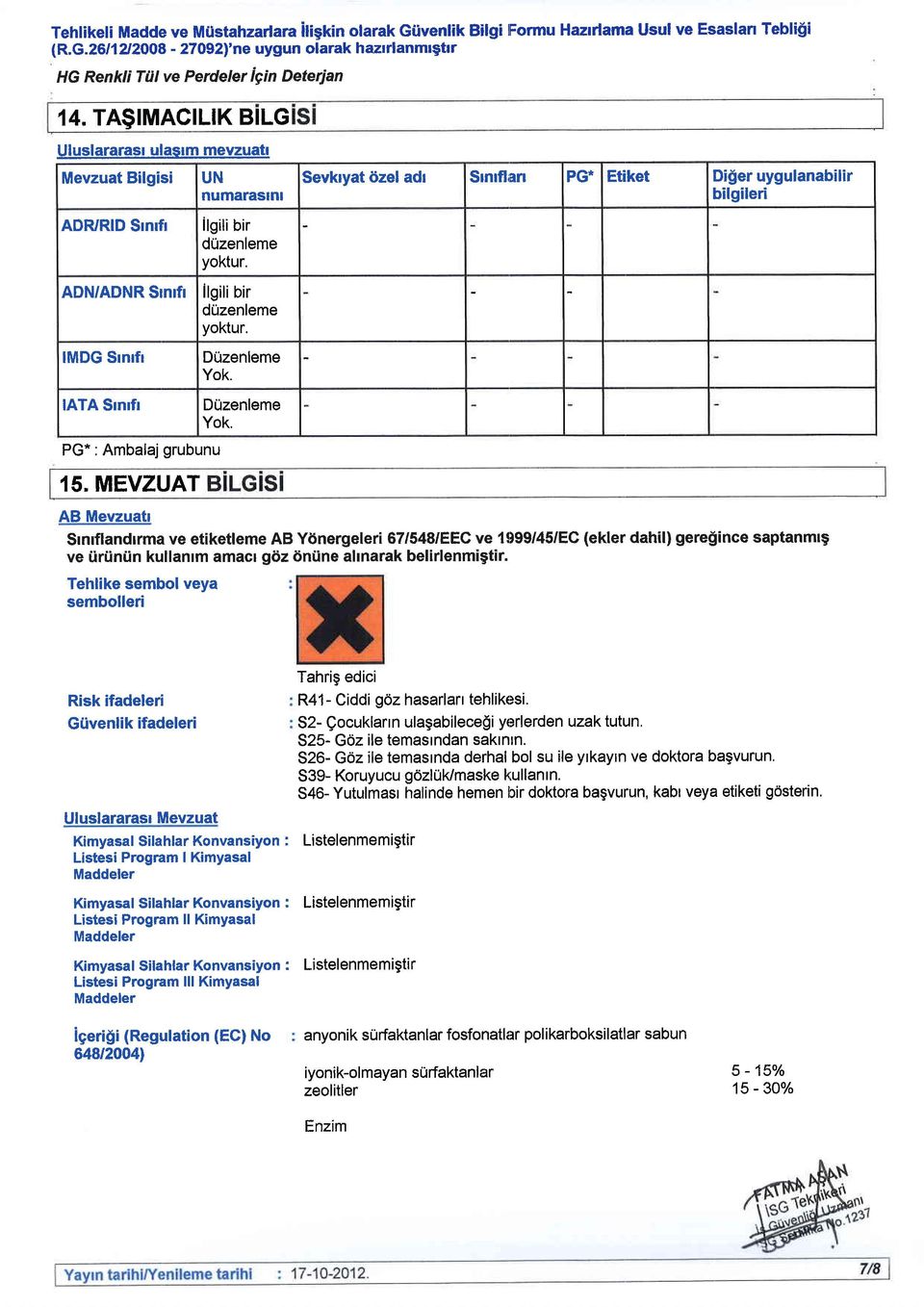 ilgili bir duzenleme yoktur. DUzenleme Yok. DUzenleme Yok. Sevkryat 6zel adr Srnflan PG* Etiket Di$er uygulanabilir bilgileri AB Mevzuatr Srnflandlrma ve etiketleme AB Ydnergeleri 67/548/EEC ve 1!