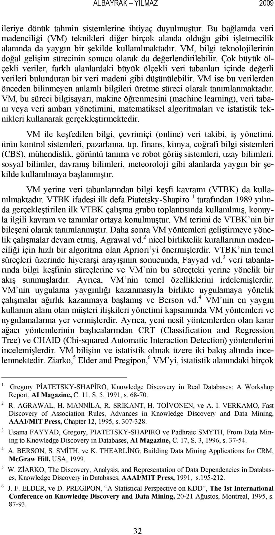 VM, bilgi teknolojilerinin doğal gelişim sürecinin sonucu olarak da değerlendirilebilir.