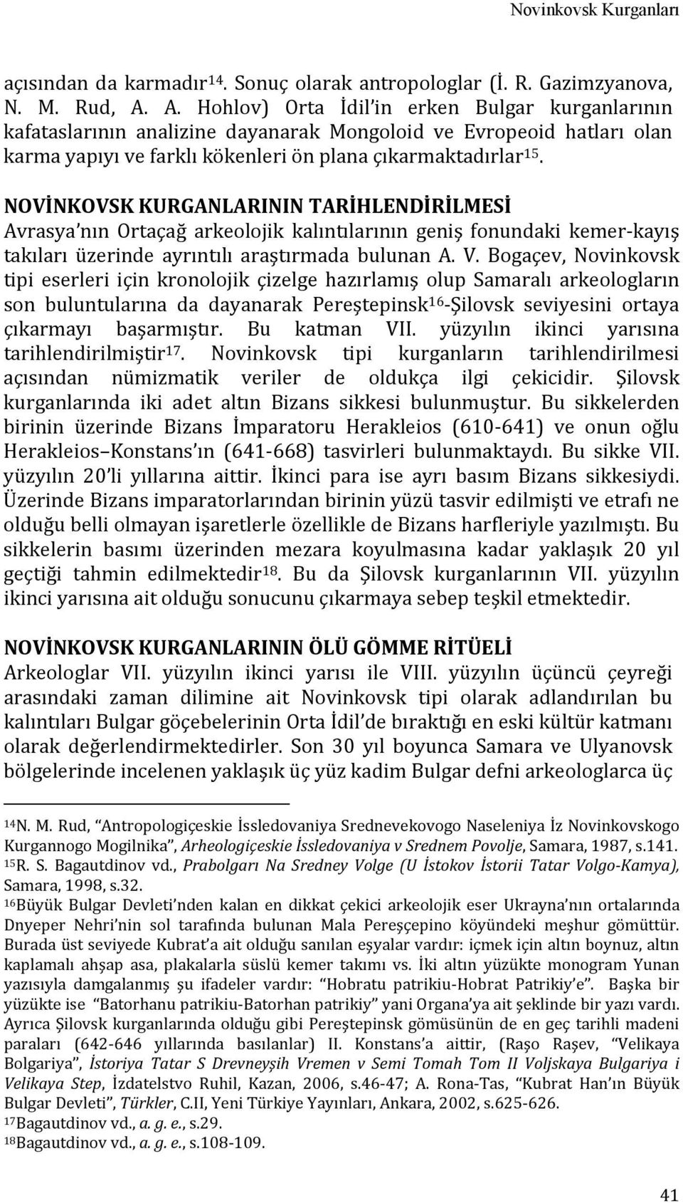 NOVİNKOVSK KURGANLARININ TARİHLENDİRİLMESİ Avrasya nın Ortaçağ arkeolojik kalıntılarının geniş fonundaki kemer-kayış takıları üzerinde ayrıntılı araştırmada bulunan A. V.