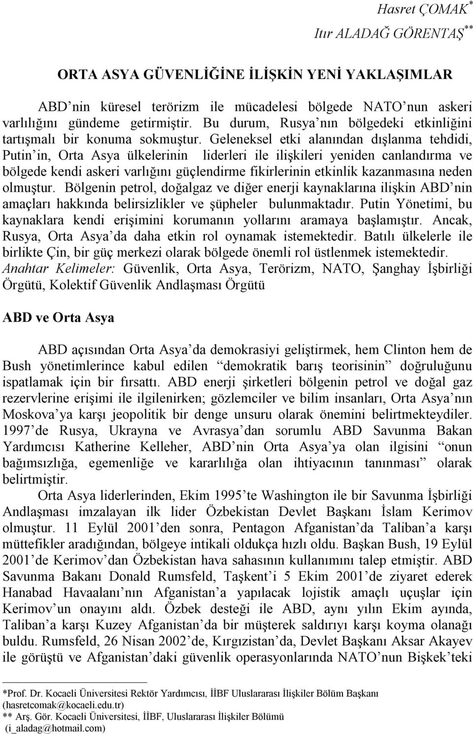 Geleneksel etki alanından dışlanma tehdidi, Putin in, Orta Asya ülkelerinin liderleri ile ilişkileri yeniden canlandırma ve bölgede kendi askeri varlığını güçlendirme fikirlerinin etkinlik