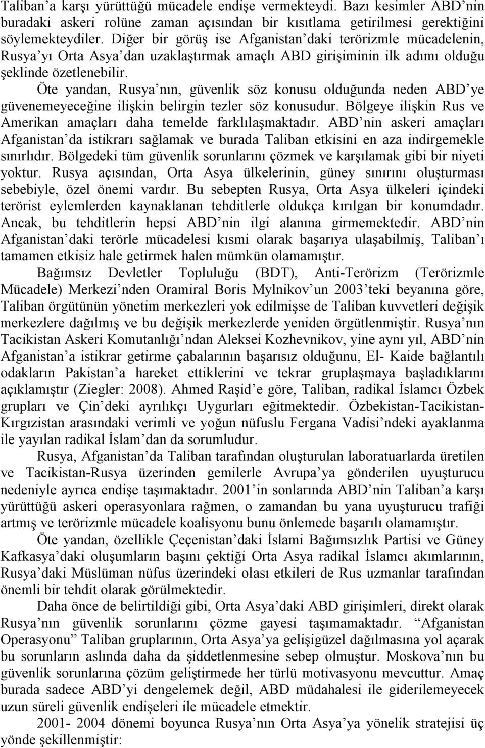 Öte yandan, Rusya nın, güvenlik söz konusu olduğunda neden ABD ye güvenemeyeceğine ilişkin belirgin tezler söz konusudur. Bölgeye ilişkin Rus ve Amerikan amaçları daha temelde farklılaşmaktadır.