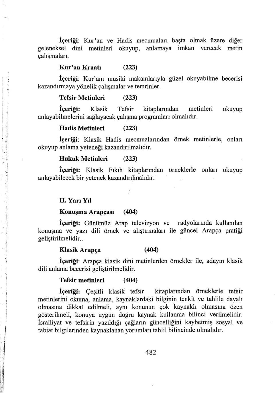 Tefsir Metinleri (223) İçeriği: Klasik Tefsir kitaplarından metinleri okuyup anlayabilmelerini sağlayacak çalışma programları olmalıdır.