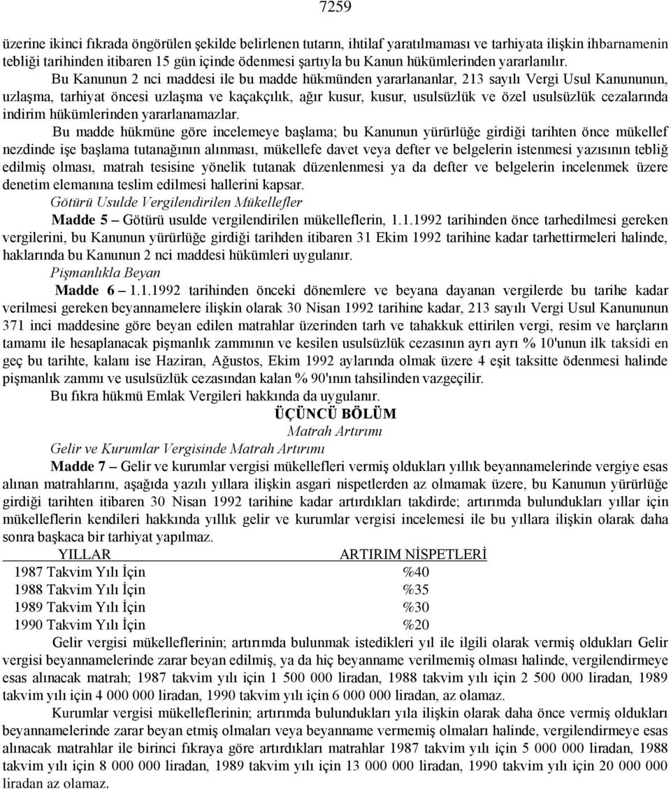 Bu Kanunun 2 nci maddesi ile bu madde hükmünden yararlananlar, 213 sayılı Vergi Usul Kanununun, uzlaşma, tarhiyat öncesi uzlaşma ve kaçakçılık, ağır kusur, kusur, usulsüzlük ve özel usulsüzlük