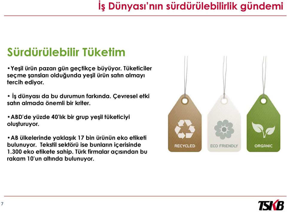 Çevresel etki satın almada önemli bir kriter. ABD'de yüzde 40'lık bir grup yeşil tüketiciyi oluşturuyor.