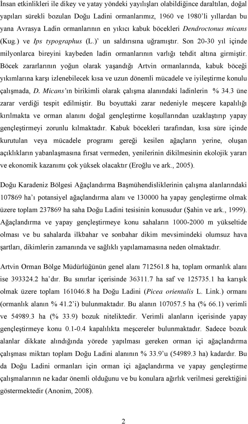 Son 20-30 yıl içinde milyonlarca bireyini kaybeden ladin ormanlarının varlığı tehdit altına girmiştir.