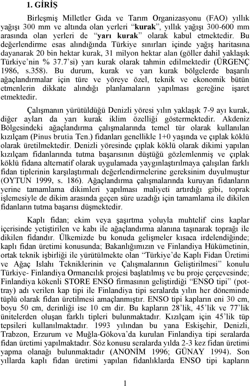 7 si) yarı kurak olarak tahmin edilmektedir (ÜRGENÇ 1986, s.358).