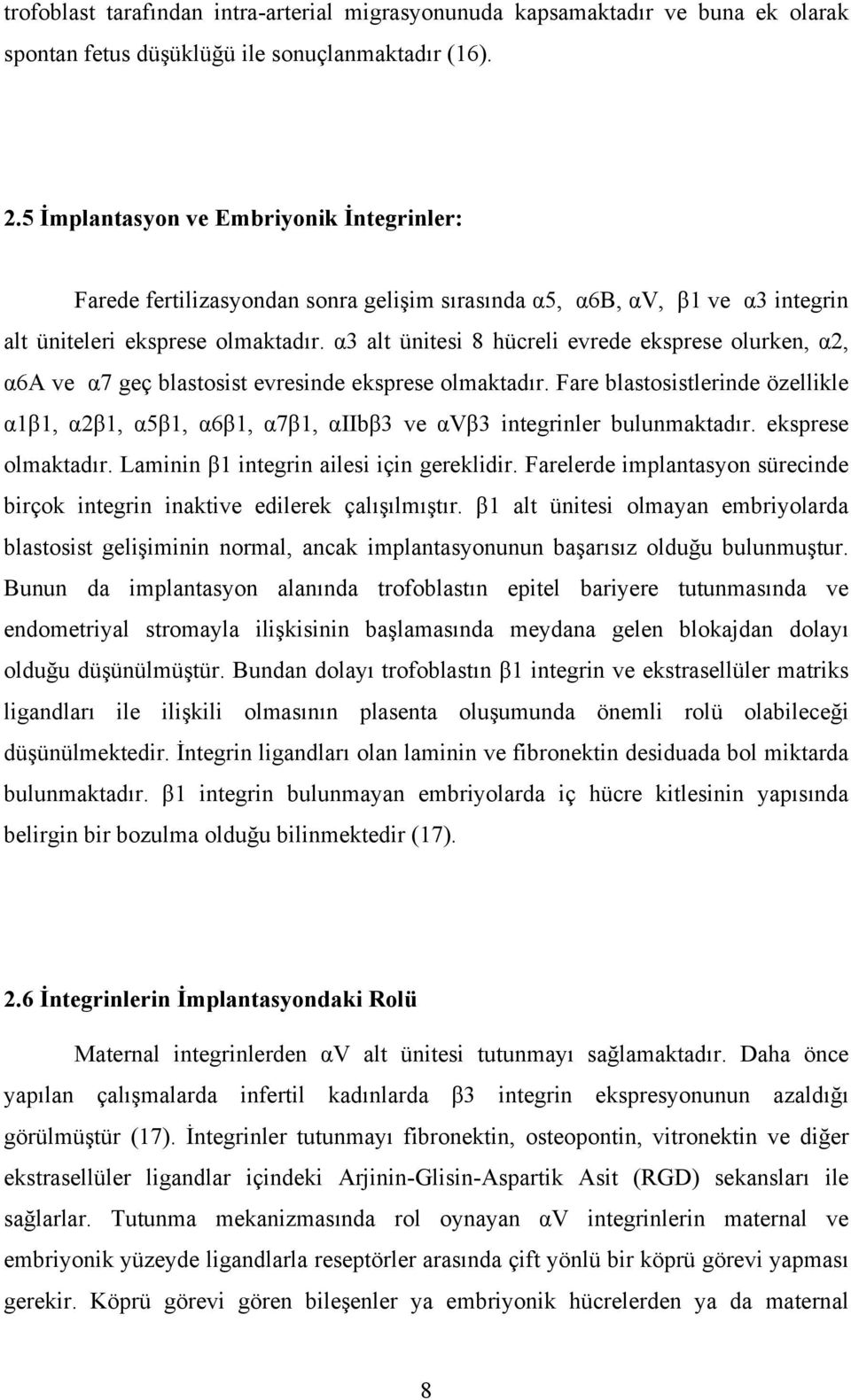 α3 alt ünitesi 8 hücreli evrede eksprese olurken, α2, α6a ve α7 geç blastosist evresinde eksprese olmaktadır.