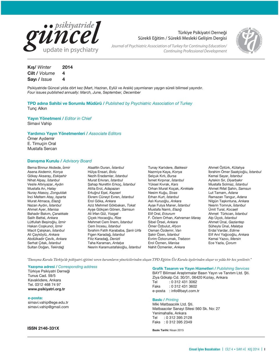 Four issues published annually: March, June, September, December TPD adına Sahibi ve Sorumlu Müdürü / Published by Psychiatric Association of Turkey Tunç Alkın Yayın Yönetmeni / Editor in Chief