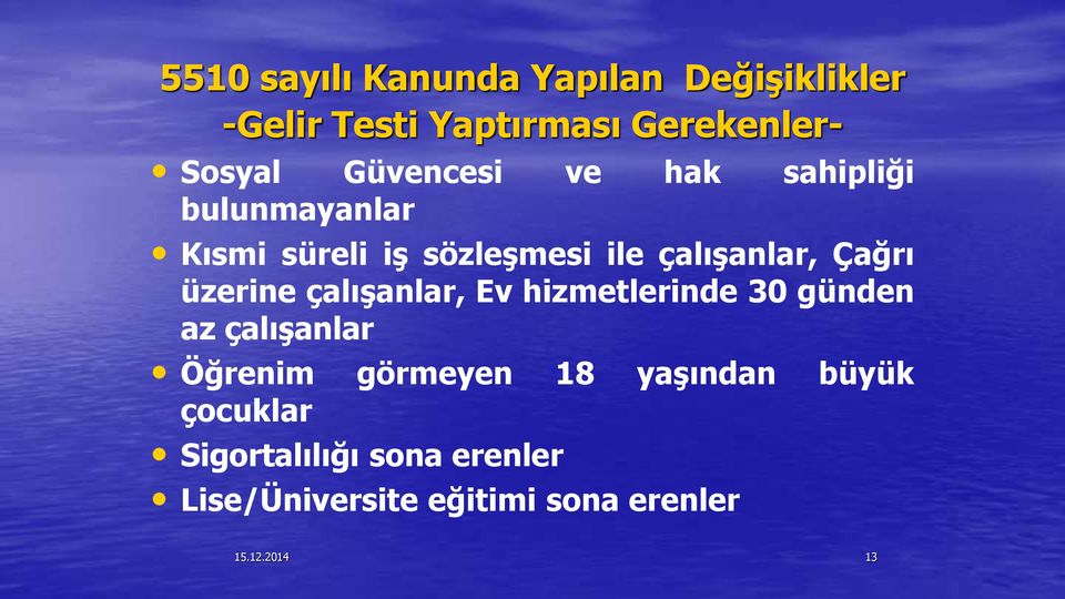 çalışanlar, Ev hizmetlerinde 30 günden az çalışanlar Öğrenim görmeyen 18