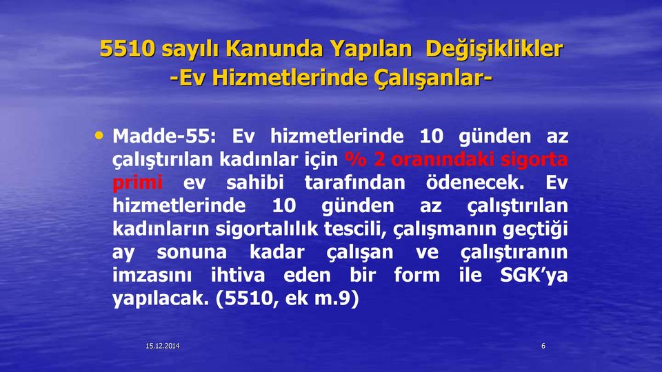 Ev hizmetlerinde 10 günden az çalıştırılan kadınların sigortalılık tescili, çalışmanın