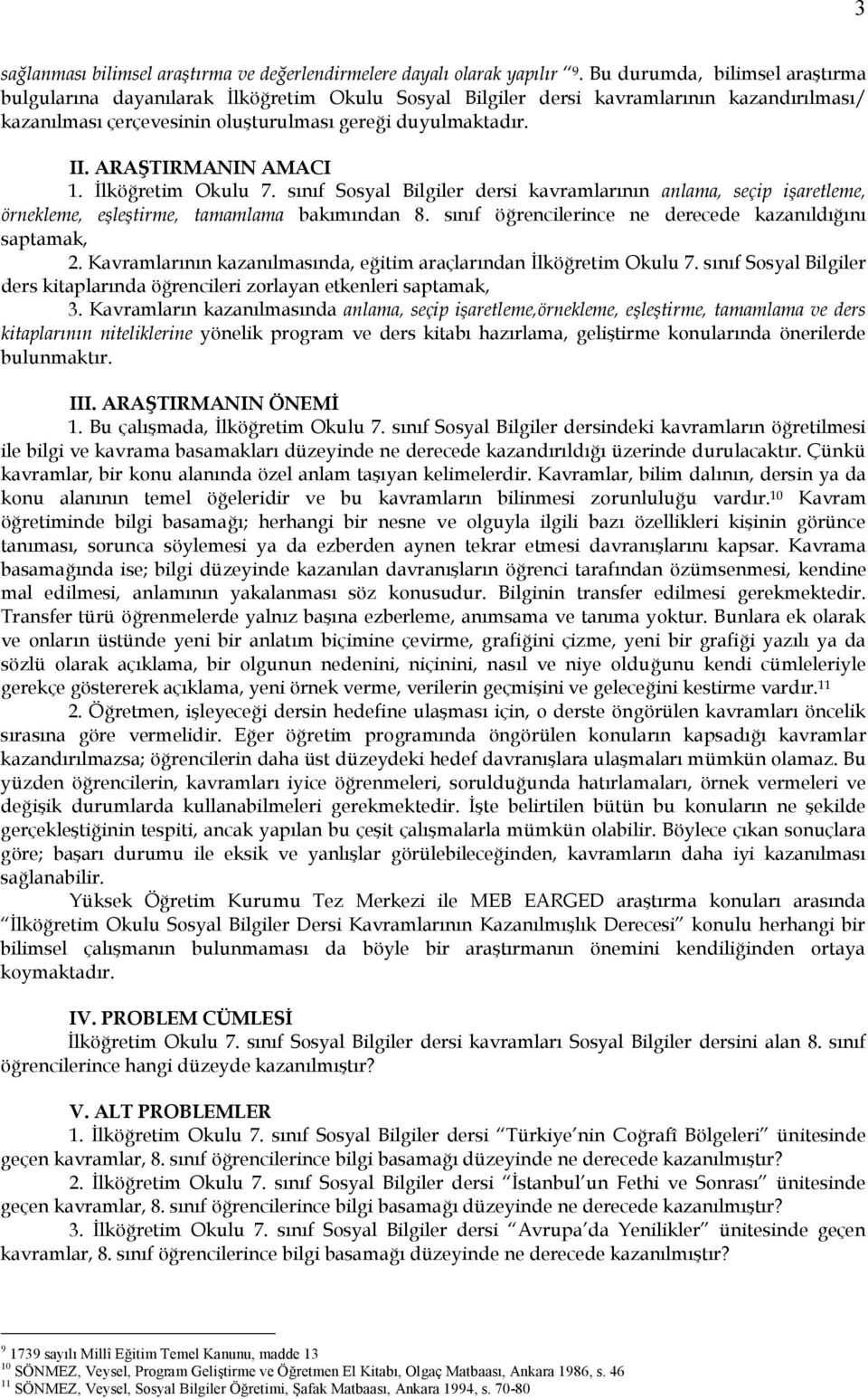 ARAŞTIRMANIN AMACI 1. İlköğretim Okulu 7. sınıf Sosyal Bilgiler dersi kavramlarının anlama, seçip işaretleme, örnekleme, eşleştirme, tamamlama bakımından 8.