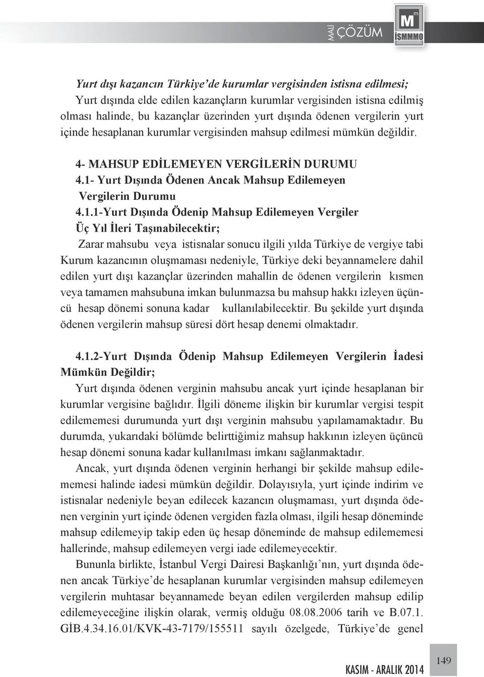 1- Yurt Dışında Ödenen Ancak Mahsup Edilemeyen Vergilerin Durumu 4.1.1-Yurt Dışında Ödenip Mahsup Edilemeyen Vergiler Üç Yıl İleri Taşınabilecektir; Zarar mahsubu veya istisnalar sonucu ilgili yılda