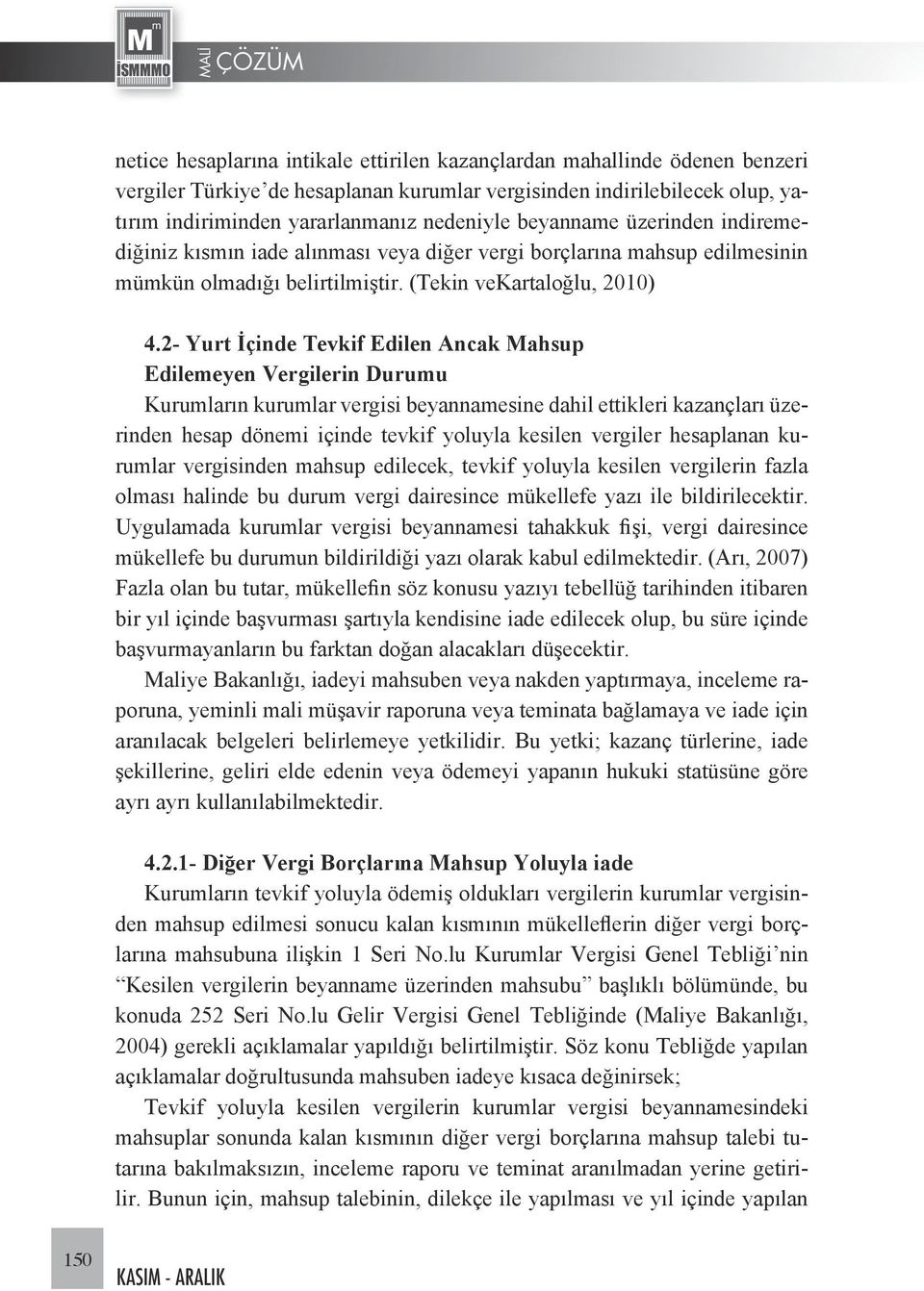 2- Yurt İçinde Tevkif Edilen Ancak Mahsup Edilemeyen Vergilerin Durumu Kurumların kurumlar vergisi beyannamesine dahil ettikleri kazançları üzerinden hesap dönemi içinde tevkif yoluyla kesilen