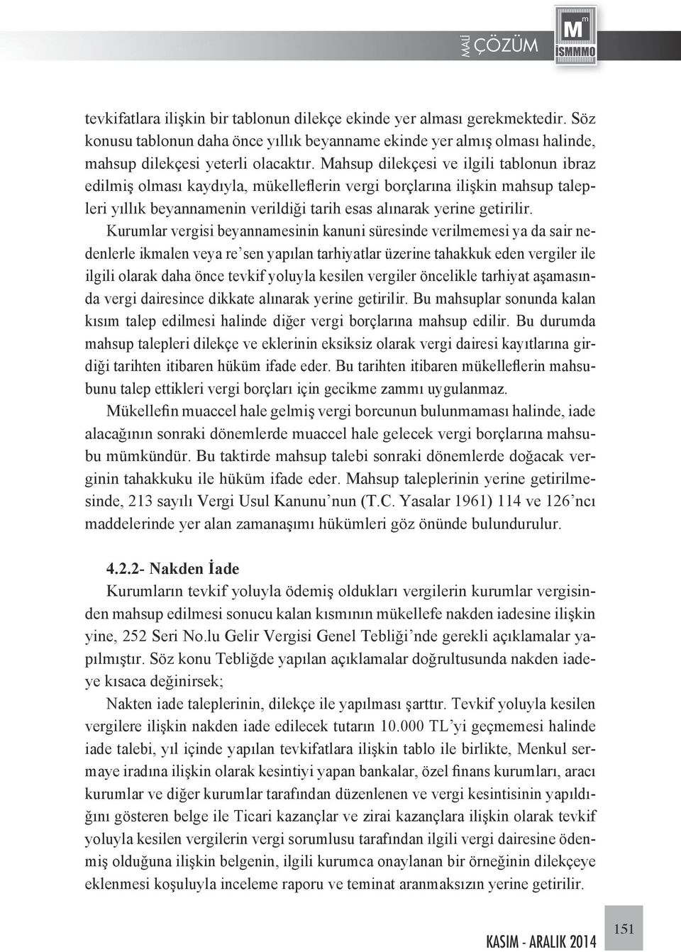 Kurumlar vergisi beyannamesinin kanuni süresinde verilmemesi ya da sair nedenlerle ikmalen veya re sen yapılan tarhiyatlar üzerine tahakkuk eden vergiler ile ilgili olarak daha önce tevkif yoluyla