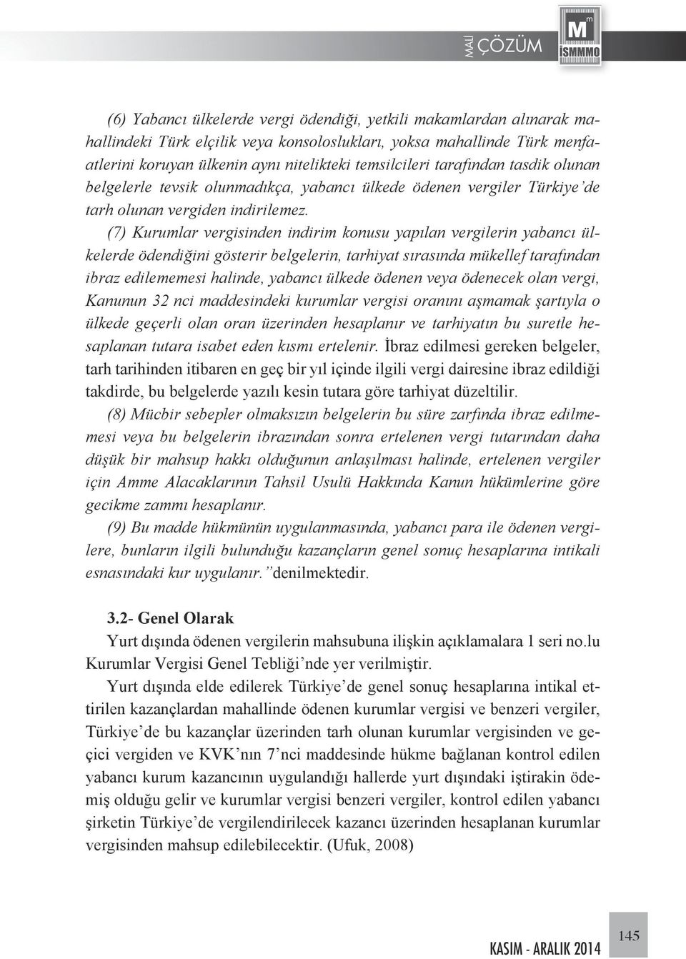 (7) Kurumlar vergisinden indirim konusu yapılan vergilerin yabancı ülkelerde ödendiğini gösterir belgelerin, tarhiyat sırasında mükellef tarafından ibraz edilememesi halinde, yabancı ülkede ödenen