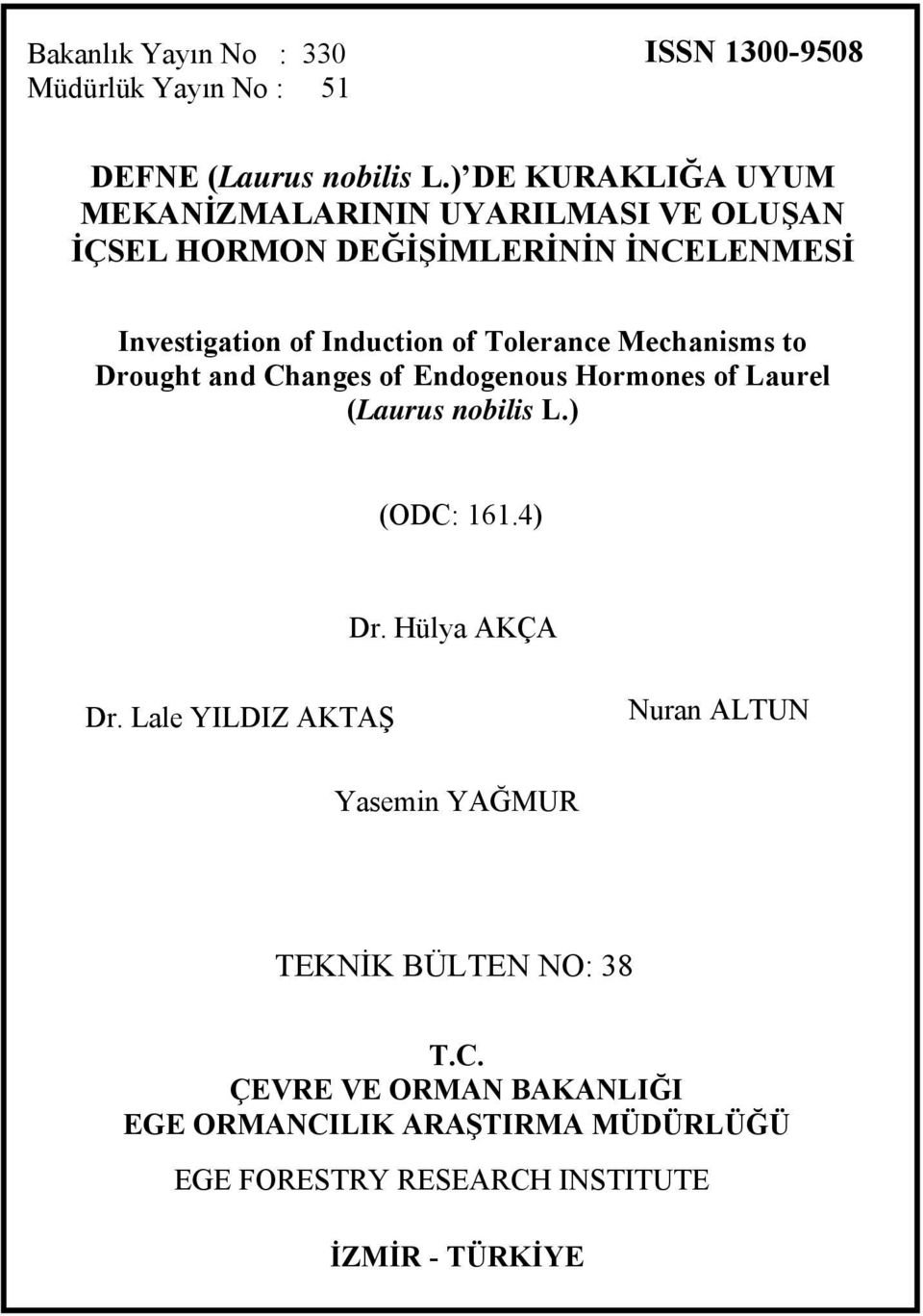 Tolerance Mechanisms to Drought and Changes of Endogenous Hormones of Laurel (Laurus nobilis L.) (ODC: 161.4) Dr. Hülya AKÇA Dr.