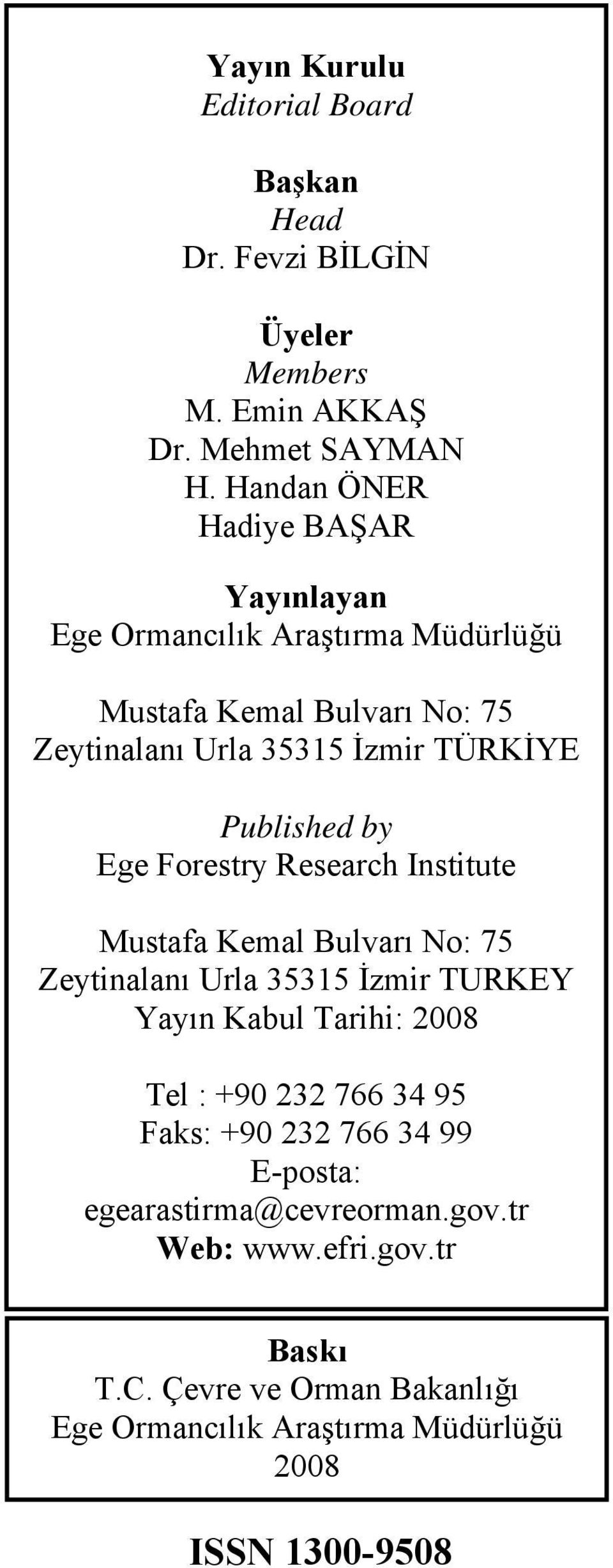 Published by Ege Forestry Research Institute Mustafa Kemal Bulvarı No: 75 Zeytinalanı Urla 35315 İzmir TURKEY Yayın Kabul Tarihi: 2008 Tel : +90