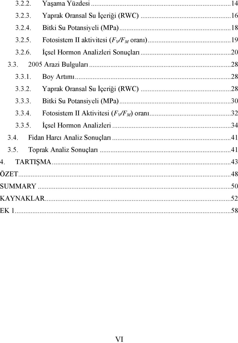 .. 28 3.3.2. Yaprak Oransal Su İçeriği (RWC)... 28 3.3.3. Bitki Su Potansiyeli (MPa)... 30 3.3.4. Fotosistem II Aktivitesi (F V /F M ) oranı... 32 3.