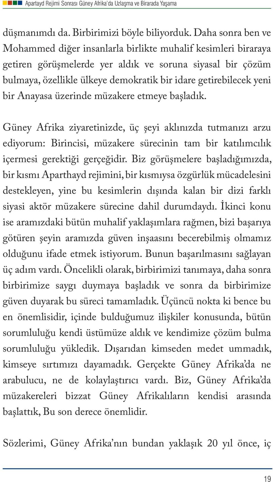 yeni bir Anayasa üzerinde müzakere etmeye başladık.