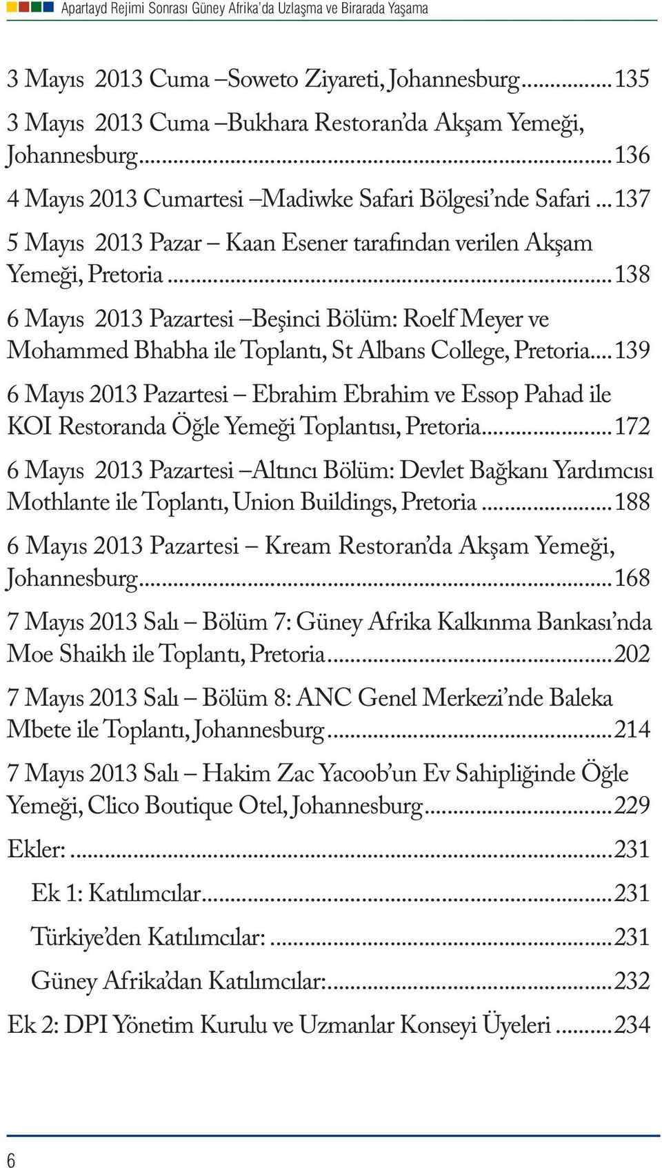 ..139 6 Mayıs 2013 Pazartesi Ebrahim Ebrahim ve Essop Pahad ile KOI Restoranda Öğle Yemeği Toplantısı, Pretoria.