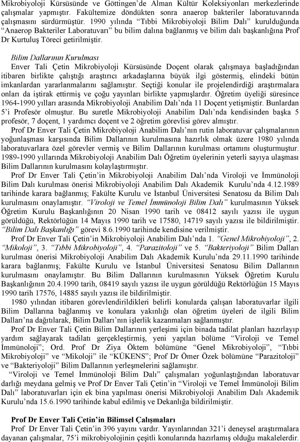 Bilim Dallarının Kurulması Enver Tali Çetin Mikrobiyoloji Kürsüsünde Doçent olarak çalışmaya başladığından itibaren birlikte çalıştığı araştırıcı arkadaşlarına büyük ilgi göstermiş, elindeki bütün