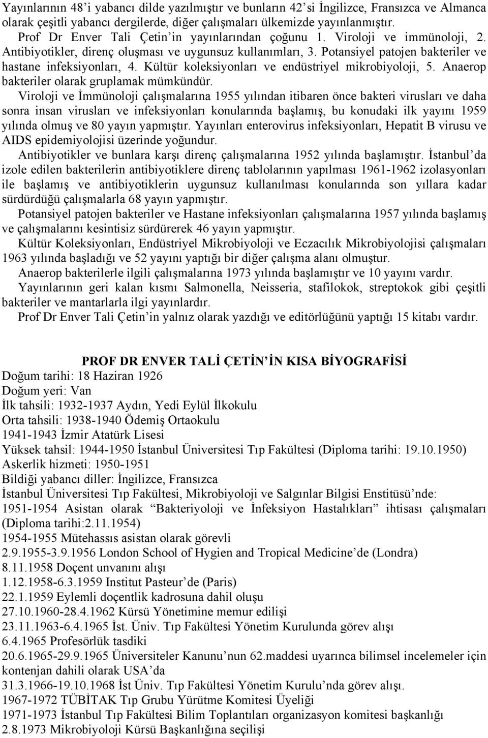 Kültür koleksiyonları ve endüstriyel mikrobiyoloji, 5. Anaerop bakteriler olarak gruplamak mümkündür.