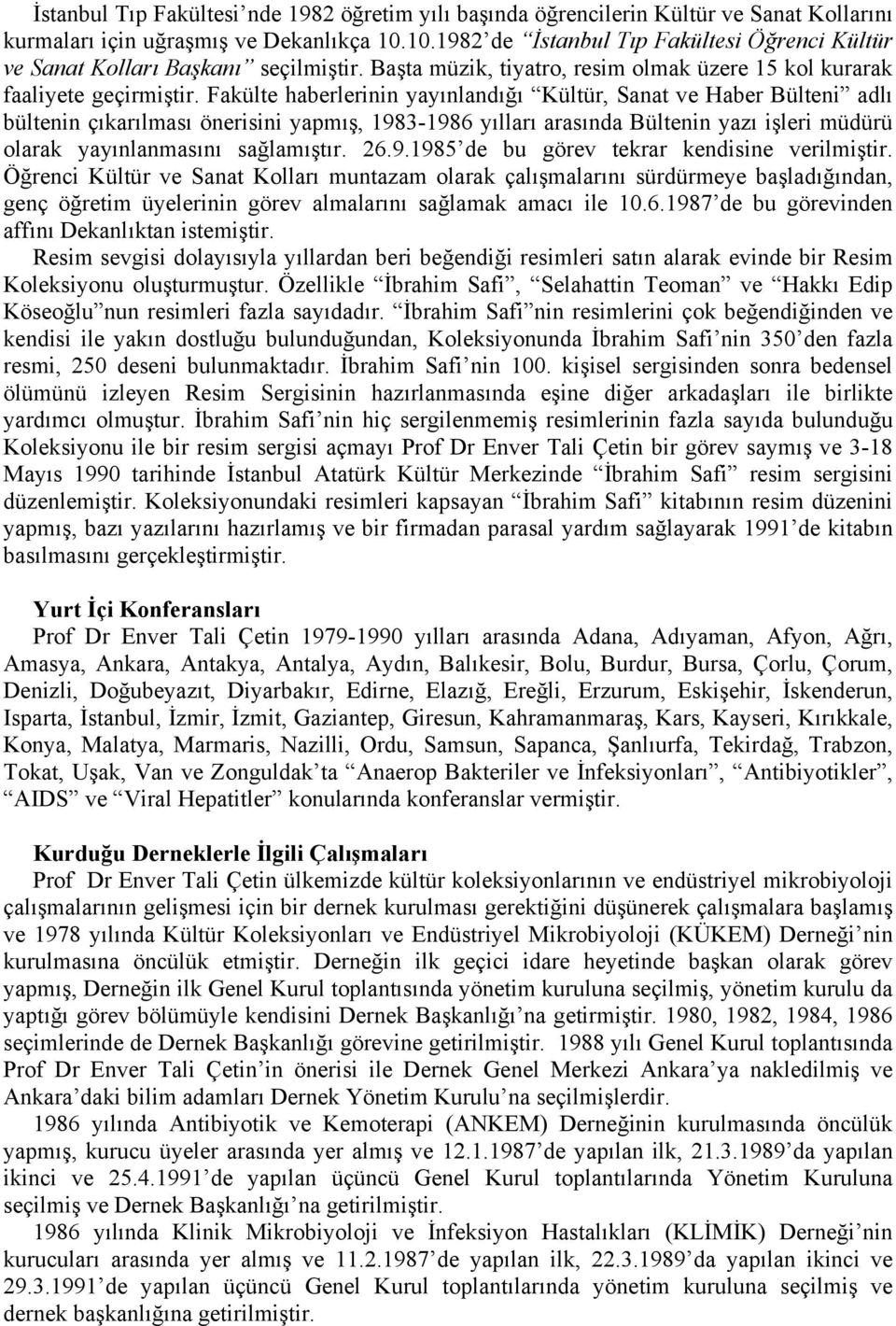 Fakülte haberlerinin yayınlandığı Kültür, Sanat ve Haber Bülteni adlı bültenin çıkarılması önerisini yapmış, 1983-1986 yılları arasında Bültenin yazı işleri müdürü olarak yayınlanmasını sağlamıştır.