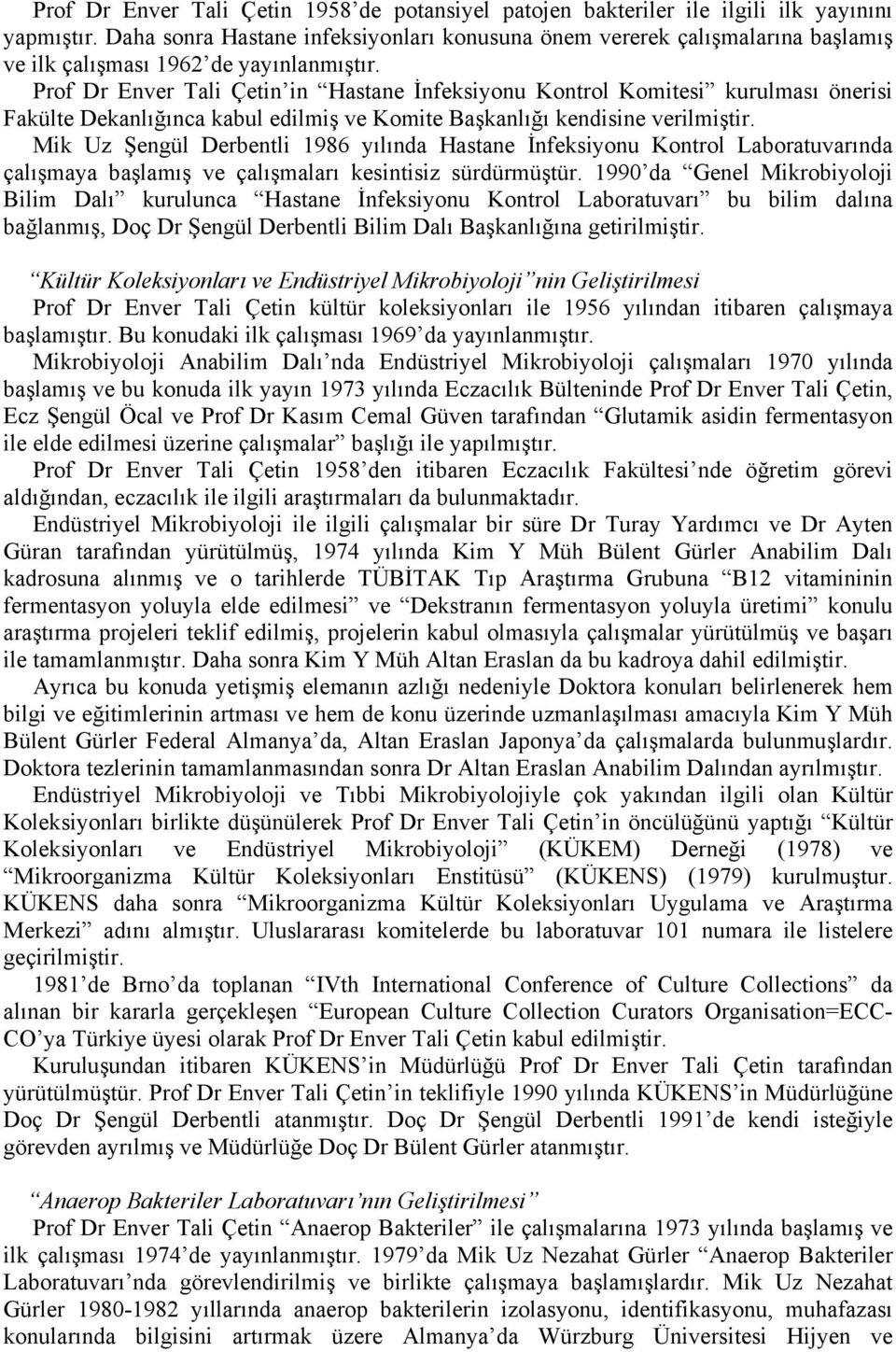 Prof Dr Enver Tali Çetin in Hastane İnfeksiyonu Kontrol Komitesi kurulması önerisi Fakülte Dekanlığınca kabul edilmiş ve Komite Başkanlığı kendisine verilmiştir.