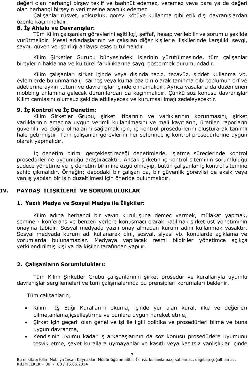 İş Ahlakı ve Davranışlar: Tüm Kilim çalışanları görevlerini eşitlikçi, şeffaf, hesap verilebilir ve sorumlu şekilde yürütmelidir.