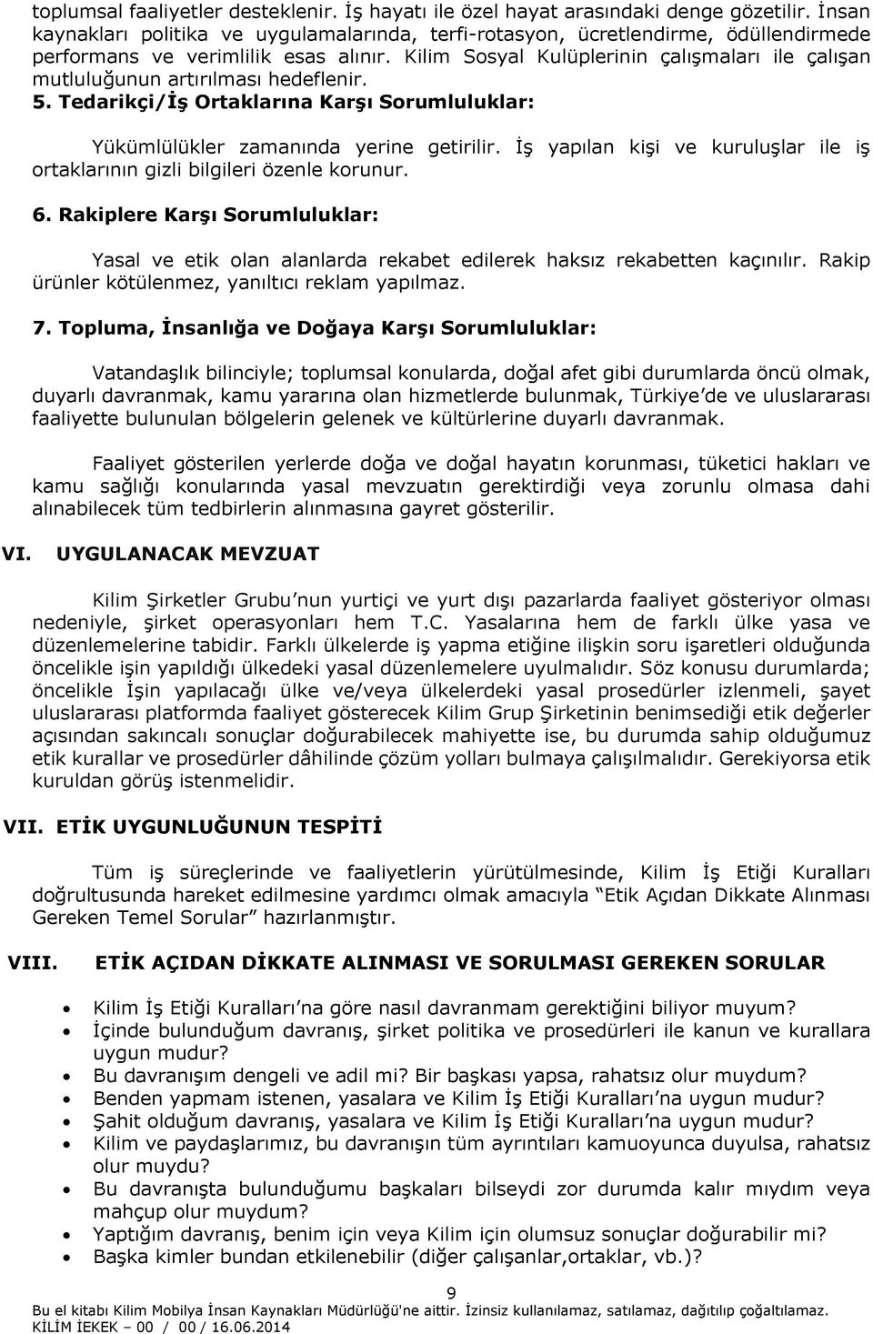 Kilim Sosyal Kulüplerinin çalışmaları ile çalışan mutluluğunun artırılması hedeflenir. 5. Tedarikçi/İş Ortaklarına Karşı Sorumluluklar: Yükümlülükler zamanında yerine getirilir.