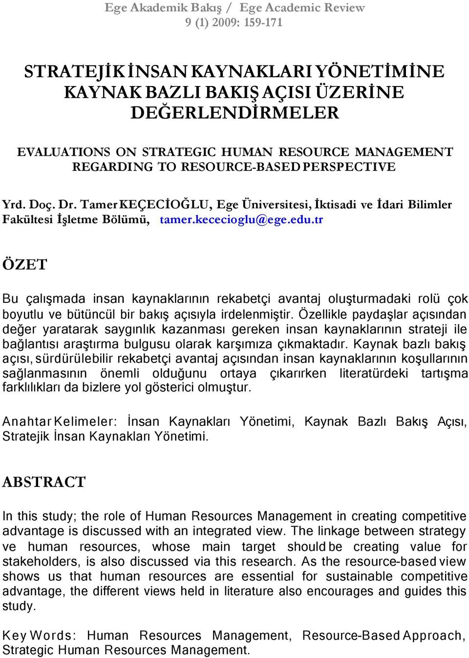 tr ÖZET Bu çalışmada insan kaynaklarının rekabetçi avantaj oluşturmadaki rolü çok boyutlu ve bütüncül bir bakış açısıyla irdelenmiştir.