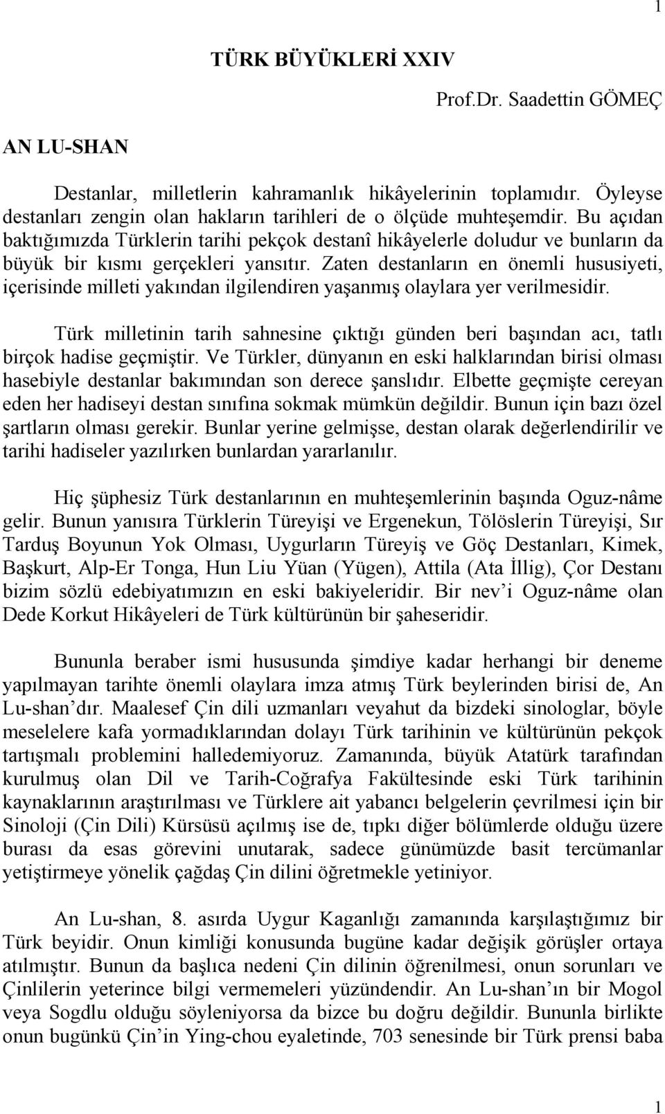 Zaten destanların en önemli hususiyeti, içerisinde milleti yakından ilgilendiren yaşanmış olaylara yer verilmesidir.