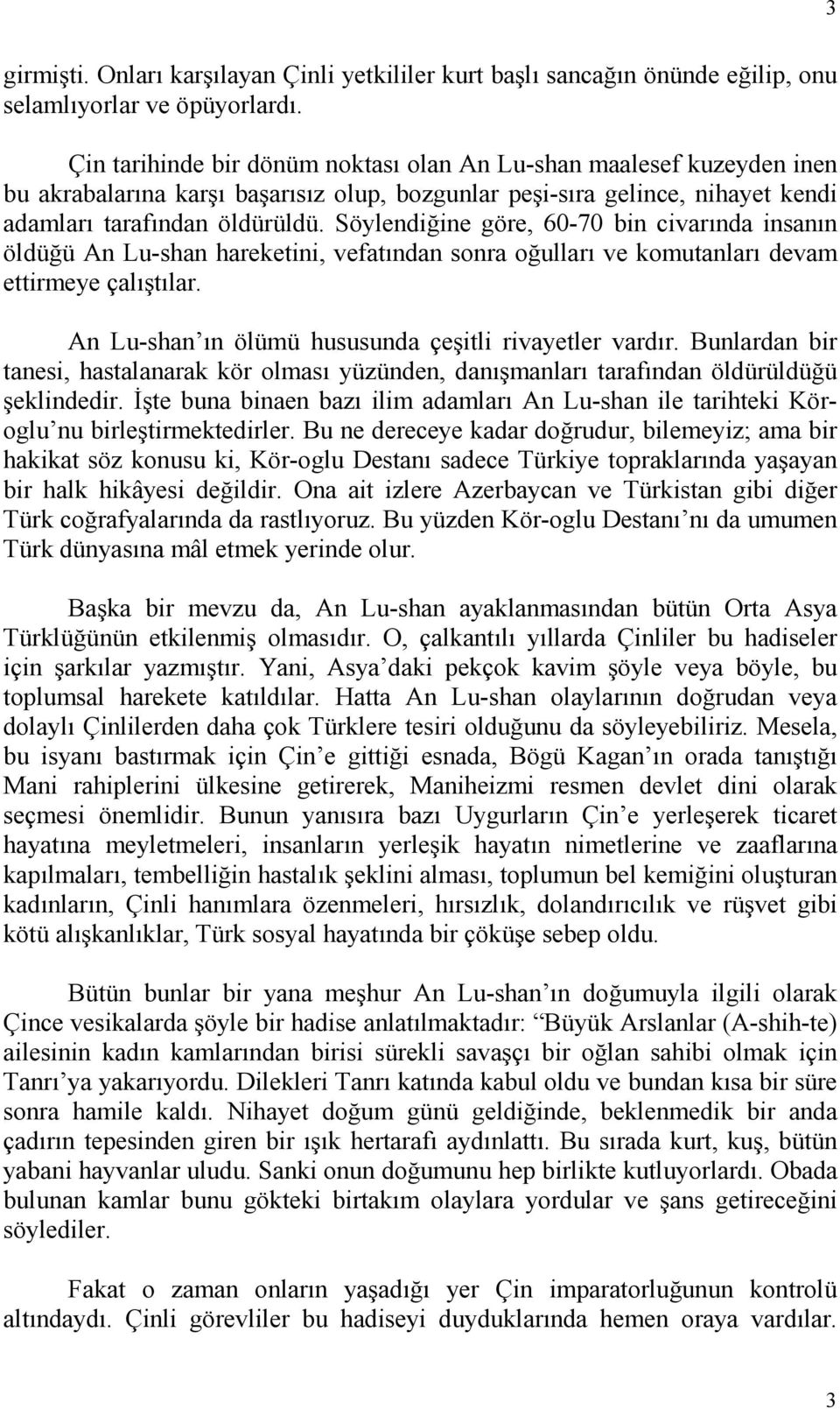 Söylendiğine göre, 60-70 bin civarında insanın öldüğü An Lu-shan hareketini, vefatından sonra oğulları ve komutanları devam ettirmeye çalıştılar.