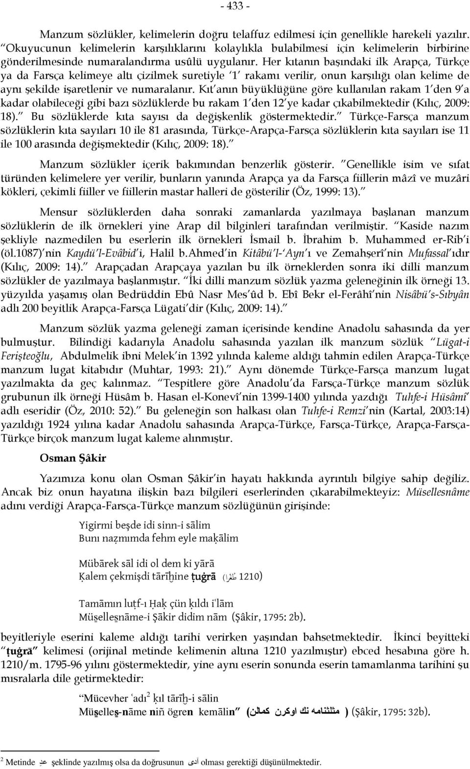 Her kıtanın başındaki ilk Arapça, Türkçe ya da Farsça kelimeye altı çizilmek suretiyle 1 rakamı verilir, onun karşılığı olan kelime de aynı şekilde işaretlenir ve numaralanır.