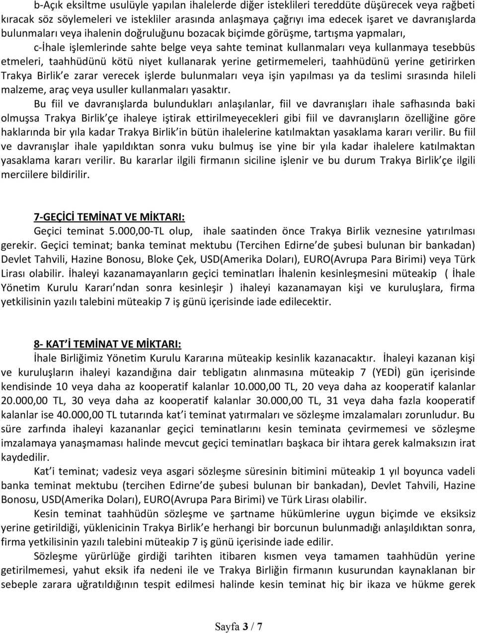 niyet kullanarak yerine getirmemeleri, taahhüdünü yerine getirirken Trakya Birlik e zarar verecek işlerde bulunmaları veya işin yapılması ya da teslimi sırasında hileli malzeme, araç veya usuller