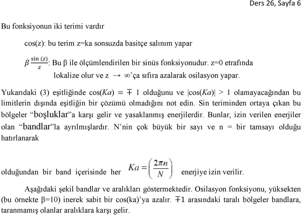 Yukarıdaki (3) eşitliğinde cos(ka) = 1 olduğunu ve cos(ka) > 1 olamayacağından bu limitlerin dışında eşitliğin bir çözümü olmadığını not edin.