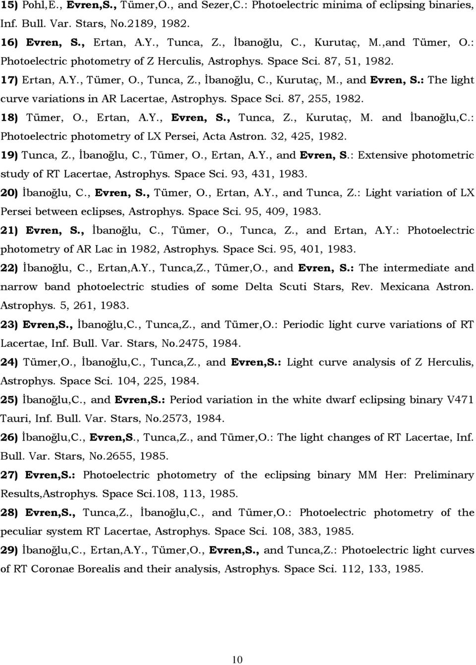 : The light curve variations in AR Lacertae, Astrophys. Space Sci. 87, 255, 1982. 18) Tümer, O., Ertan, A.Y., Evren, S., Tunca, Z., Kurutaç, M. and Đbanoğlu,C.