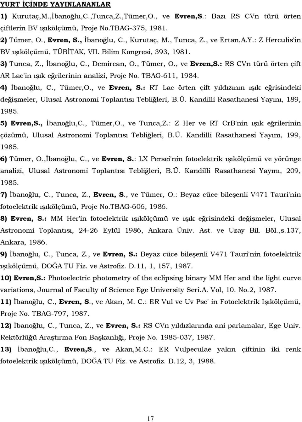 : RS CVn türü örten çift AR Lac'in ışık eğrilerinin analizi, Proje No. TBAG-611, 1984. 4) Đbanoğlu, C., Tümer,O., ve Evren, S.