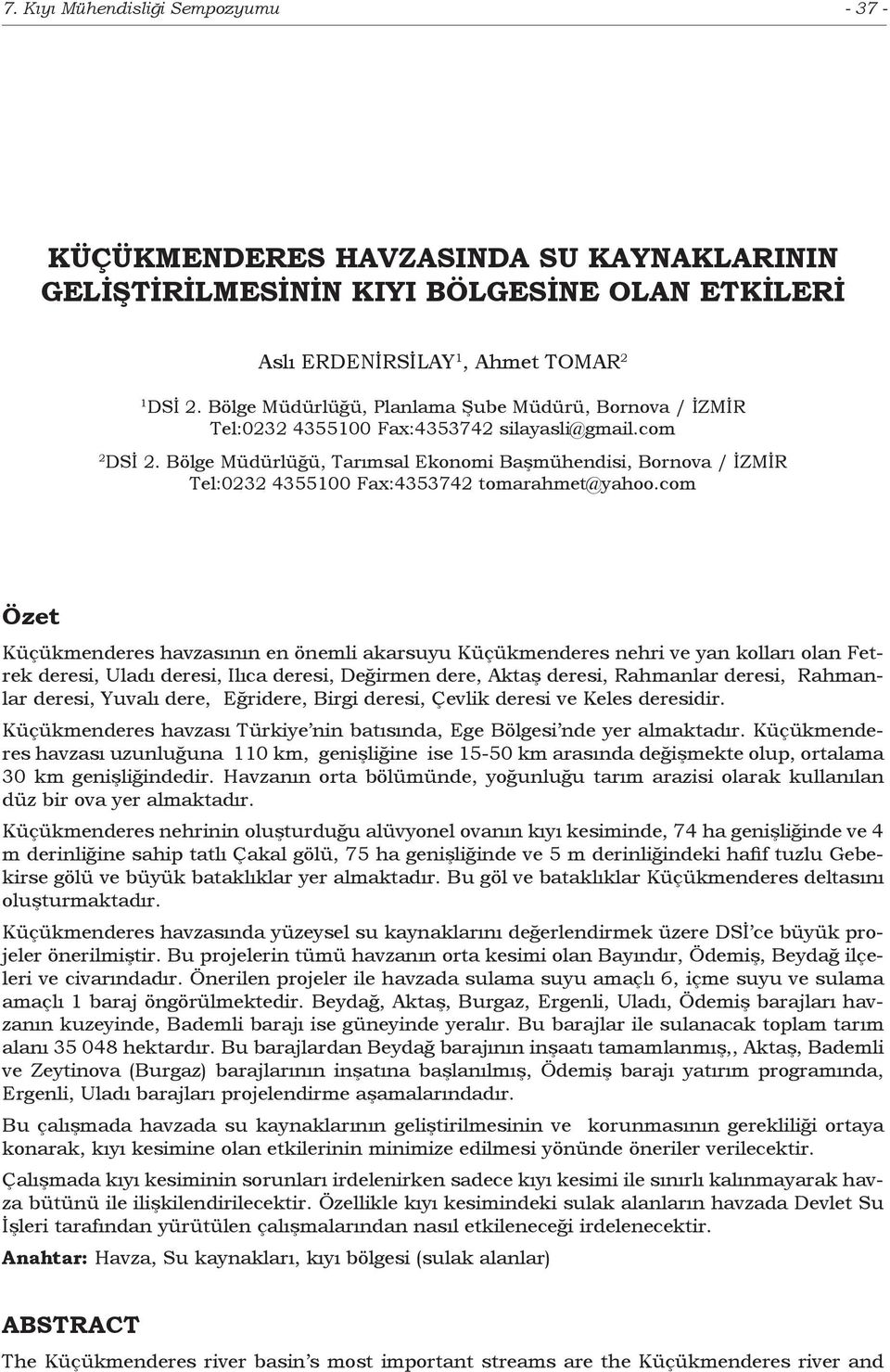 Bölge Müdürlüğü, Tarımsal Ekonomi Başmühendisi, Bornova / İZMİR Tel:0232 4355100 Fax:4353742 tomarahmet@yahoo.